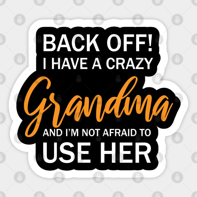 Back Off I Have A Crazy Grandma And I’m Not Afraid To Use Her Sticker by chidadesign